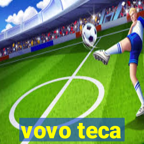 vovo teca